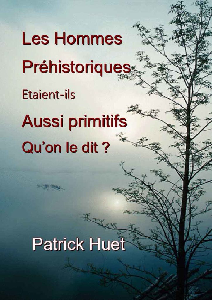 Couverture du livre : Les Hommes préhistoriques étaient-ils aussi primitifs qu’on le dit ? de Patrick Huet.